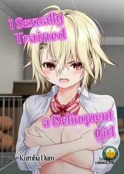 I Sexually Trained A Delinquent Girl