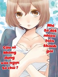 Khi Tớ Đột Nhiên Biến Thành Gái, Cậu Sẽ Không Đụng Vào Ngực Tớ Chứ?